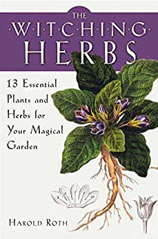 Witching Herbs, 13 Essential Plants & Herbs By Harold Roth